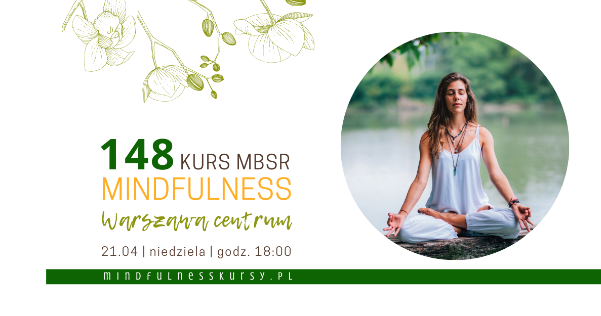 148 edycja kurs MBSR Mindfulness stacjonarnie w centrum Warszawy. Rozpocznie się w niedzielę 21 kwietnia, o godz. 18:00