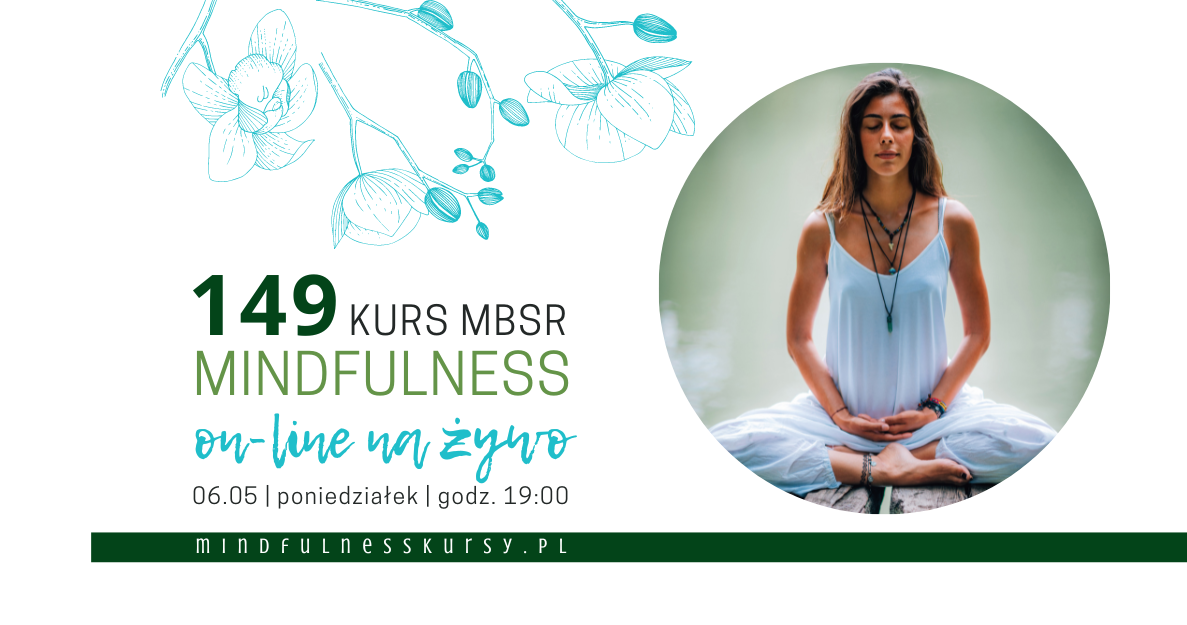 147 edycja kurs MBSR Mindfulness online na żywo. Rozpocznie się w poniedziałek 6 maja, o godz. 19:00