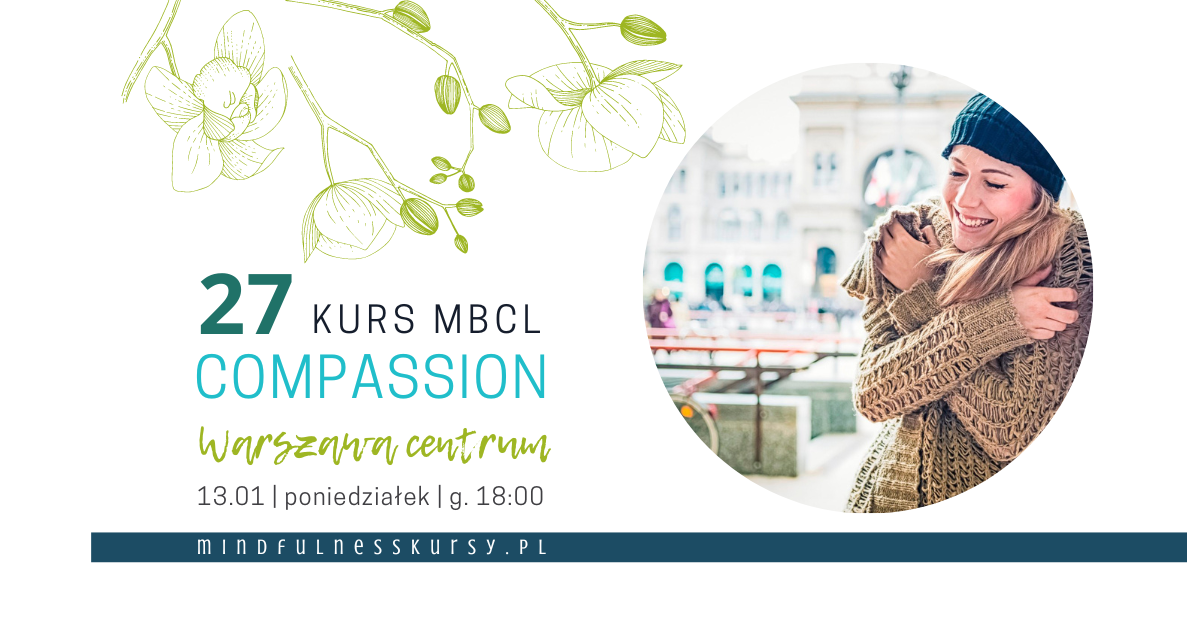 samowspółczucie, współczucie, MBCL, kurs MBCL, Mindfulness Based Compasionate Living, kurs współczucia, kurs samowspółczucia